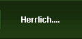 Herrlich....